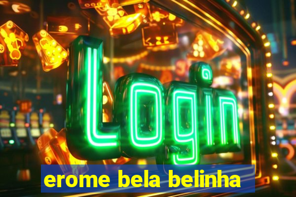 erome bela belinha